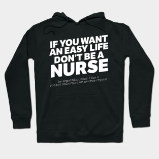 If You Want An Easy Life Don't Be A Nurse Hoodie